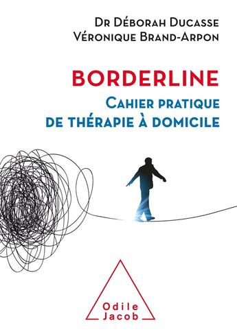 Couverture du livre « Borderline ; cahier pratique de thérapie à domicile » de Deborah Ducasse et Veronique Brand-Arpon aux éditions Odile Jacob