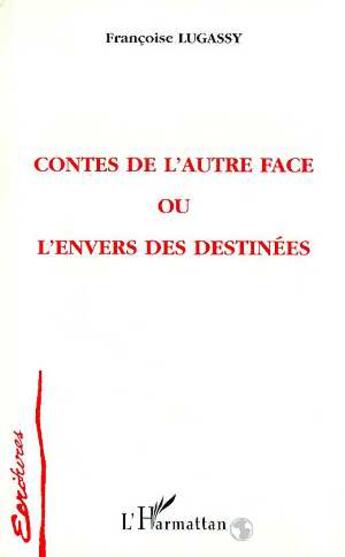 Couverture du livre « Contes de l'autre face ou l'envers des destinees » de Francoise Lugassy aux éditions L'harmattan