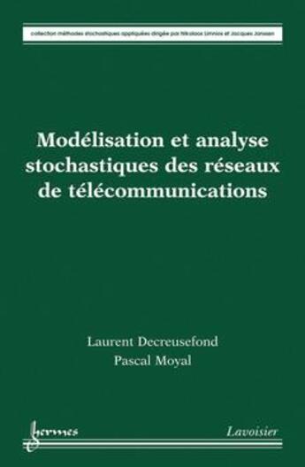 Couverture du livre « Modélisation et analyse stochastiques des réseaux de télécommunications » de Decreusefond Laurent aux éditions Hermes Science Publications