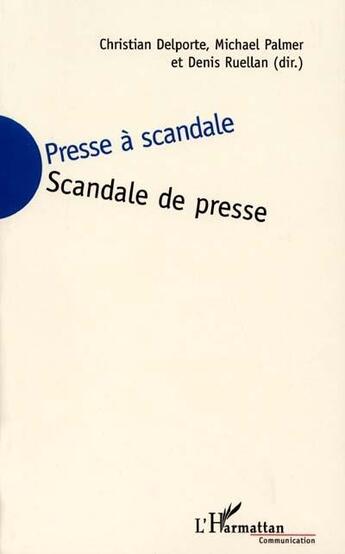 Couverture du livre « Presse a scandale, scandale de presse » de Palmer/Delporte aux éditions L'harmattan