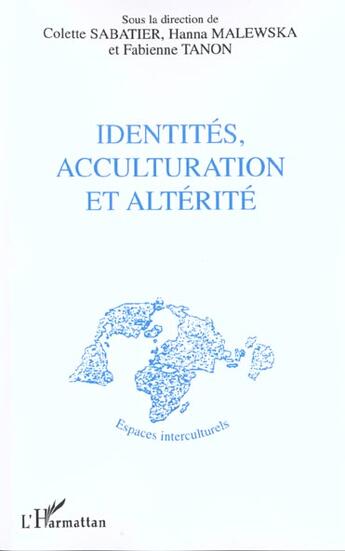 Couverture du livre « Identités, acculturation et altérité » de Fabienne Tanon et Colette Sabatier et Hanna Malewska aux éditions L'harmattan