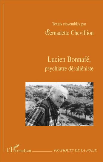 Couverture du livre « Lucien Bonnafé, psychiatre désaliéniste » de Bernadette Chevillion aux éditions L'harmattan