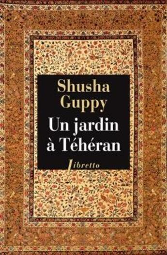 Couverture du livre « Un jardin à Téhéran » de Shusha Guppy aux éditions Libretto