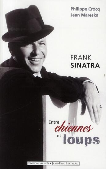 Couverture du livre « Franck Sinatra ; entre chiennes et loups » de Philippe Crocq et Jean Mareska aux éditions Alphee.jean-paul Bertrand