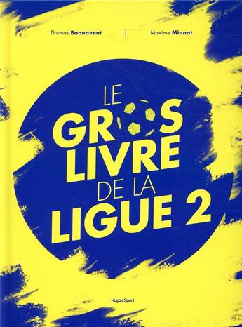 Couverture du livre « Le gros livre de la ligue 2 » de Maxime Mianat et Thomas Bonnavent aux éditions Hugo Sport