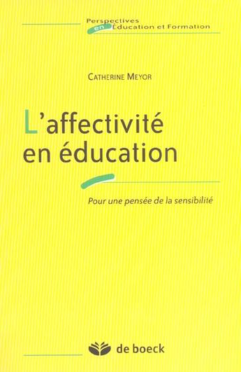 Couverture du livre « L'affectivité en éducation : Pour une pensée de la sensibilité » de Catherine Meyor aux éditions De Boeck Superieur