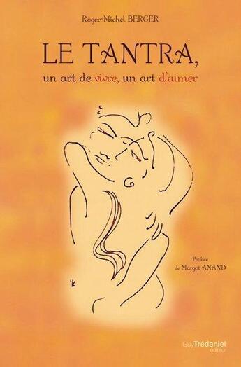 Couverture du livre « Le tantra ; un art de vivre un art d'aimer » de Roger-Michel Berger aux éditions Guy Trédaniel