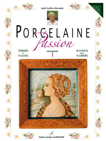 Couverture du livre « Porcelaine passion ; femmes et fleurs » de Lydie Guillem-Bernadet aux éditions Editions Carpentier