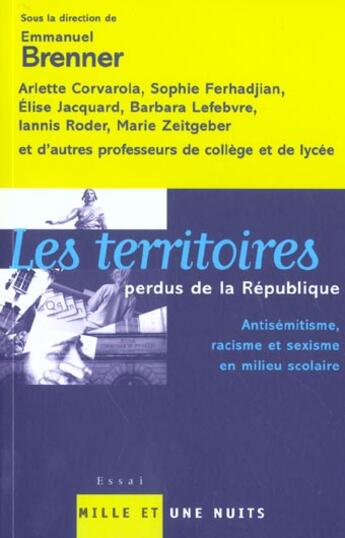 Couverture du livre « Les Territoires Perdus De La Republique ; Antisemitisme Racisme Et Sexisme En Milieu Scolaire » de Emmanuel Brenner aux éditions Mille Et Une Nuits