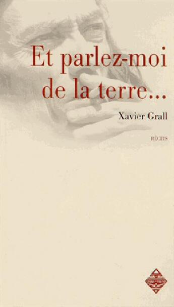 Couverture du livre « Et parlez-moi de la terre... » de Xavier Grall aux éditions Terre De Brume