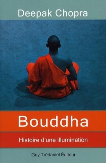 Couverture du livre « Bouddha ; histoire d'une illumination » de Deepak Chopra aux éditions Guy Trédaniel