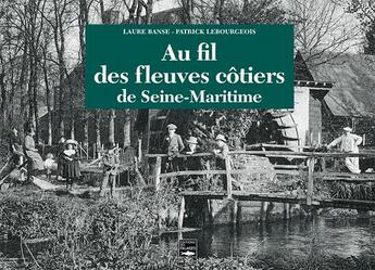 Couverture du livre « Les fleuves côtiers de Seine-Maritime » de Laurence Banse et Patrick Lebourgeois aux éditions Des Falaises