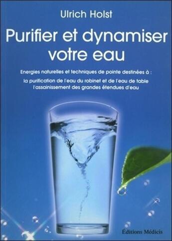 Couverture du livre « Purifier et dynamiser votre eau » de Ulrich Holst aux éditions Medicis