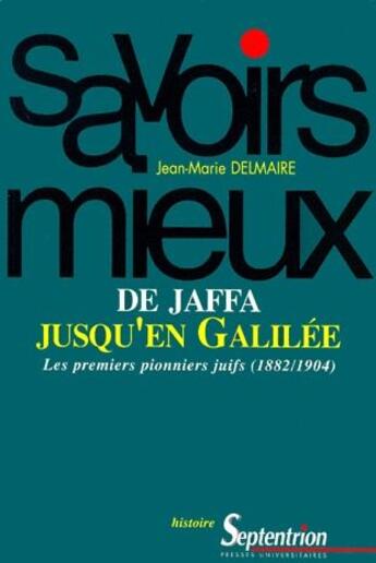 Couverture du livre « De Jaffa jusqu'en Galilée ; les premiers pionniers juifs (1882-1904) » de Jean Marie Delmaire aux éditions Pu Du Septentrion