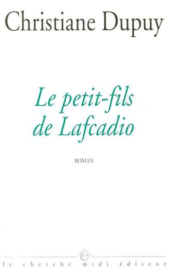 Couverture du livre « Le petit-fils de Lafcadio » de Christiane Dupuy aux éditions Cherche Midi