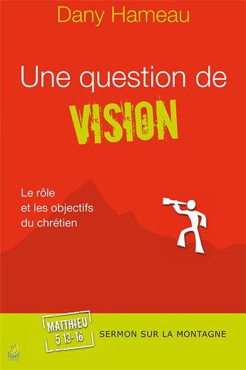 Couverture du livre « Une question de vision ; le rôle et les objectifs du chrétien » de Dany Hameau aux éditions Farel