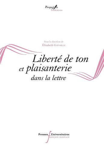 Couverture du livre « Liberté de ton et plaisanterie dans la lettre » de Elisabeth Gavoille aux éditions Pu Francois Rabelais