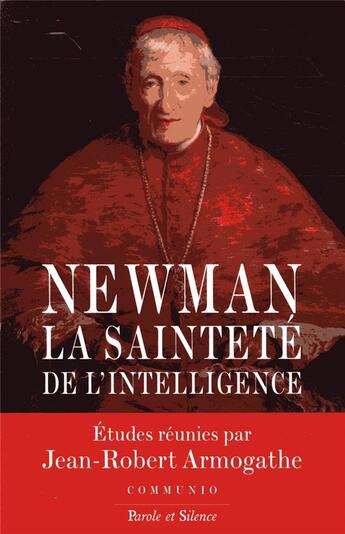 Couverture du livre « Newmann ; la sainteté de l'intelligence » de Jean-Robert Armogathe aux éditions Parole Et Silence