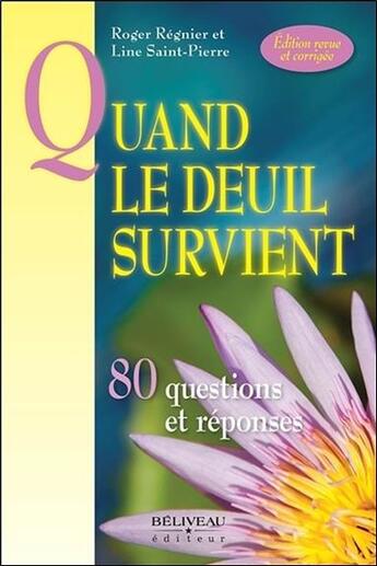 Couverture du livre « Quand le deuil survient ; 80 questions et réponses » de Regnier Roger et Line Saint-Pierre aux éditions Beliveau