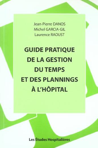 Couverture du livre « Guide pratique de la gestion du temps et des plannings a l'hopital » de Jean-Pierre Danos aux éditions Les Etudes Hospitalieres