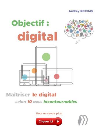 Couverture du livre « Objectif : digital - maitriser le digital selon 10 axes incontournables » de Rochas Audrey aux éditions Medicilline