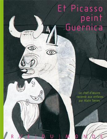 Couverture du livre « Et Picasso peint Guernica » de Alain Serres et Pablo Picasso aux éditions Rue Du Monde