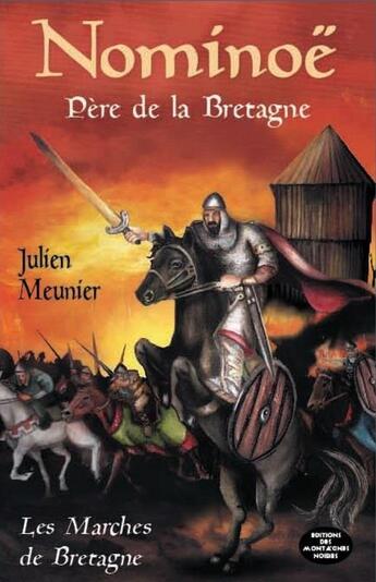 Couverture du livre « Les marches de Bretagne Tome 1 ; Nominoë, père de la Bretagne » de Julien Meunier aux éditions Montagnes Noires