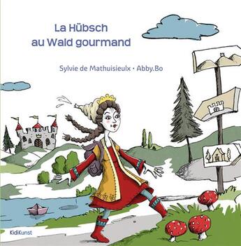 Couverture du livre « La Hübsch au Wald gourmand » de Sylvie De Mathuisieulx et Abby.Bo aux éditions Kidikunst