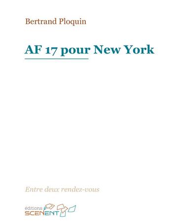 Couverture du livre « AF 17 pour New York » de Bertrand Ploquin aux éditions Scenent