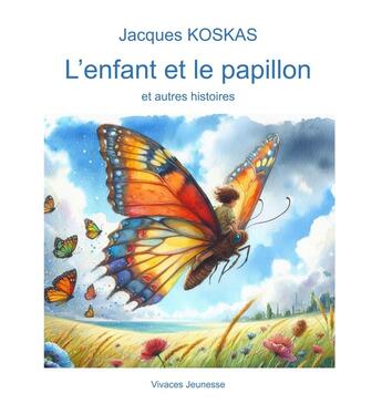 Couverture du livre « L'enfant et le papillon : et autres histoires » de Jacques Koskas aux éditions Vivaces