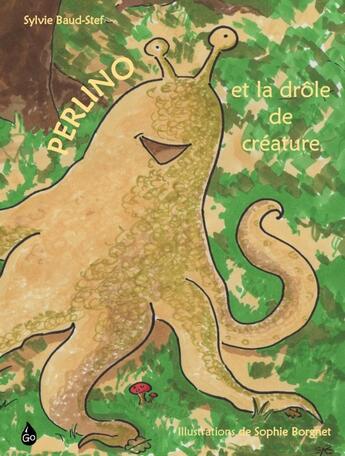 Couverture du livre « Perlino et la drôle de créature » de Sylvie Baud-Stef et Sophie Borgnet aux éditions Goutte D'encre