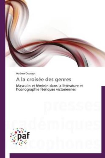 Couverture du livre « A la croisee des genres - masculin et feminin dans la litterature et l'iconographie feeriques victor » de Doussot Audrey aux éditions Presses Academiques Francophones