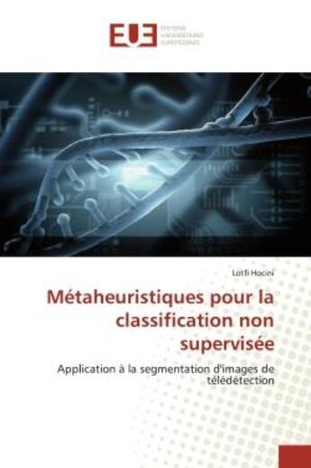 Couverture du livre « Metaheuristiques pour la classification non supervisee - application a la segmentation d'images de t » de Hocini Lotfi aux éditions Editions Universitaires Europeennes