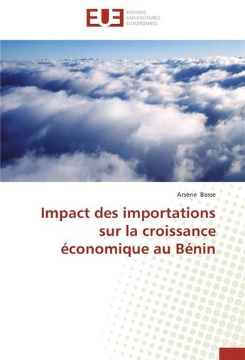 Couverture du livre « Impact des importations sur la croissance économique au Bénin » de Arsene Basse aux éditions Editions Universitaires Europeennes