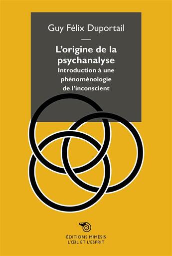 Couverture du livre « L'origine de la psychanalyse ; introduction à une phénoménologie de l'inconscient » de Guy-Felix Duportail aux éditions Mimesis