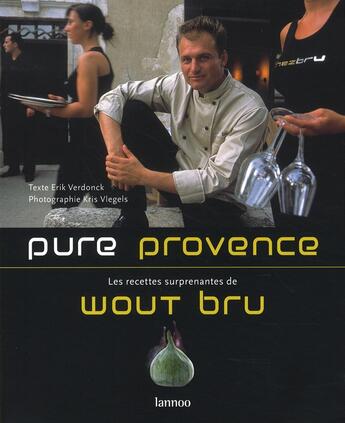 Couverture du livre « Pure Provence ; les recettes surprenantes de wout bru » de Wout Bru aux éditions Lannoo