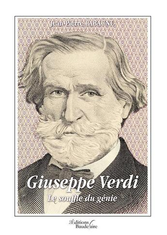 Couverture du livre « Giuseppe Verdi ; le souffle du génie » de Jean-Pierre Labaune aux éditions Baudelaire