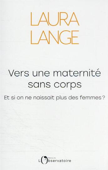 Couverture du livre « Vers une maternité sans corps : et si on ne naissait plus des femmes ? » de Laura Lange aux éditions L'observatoire