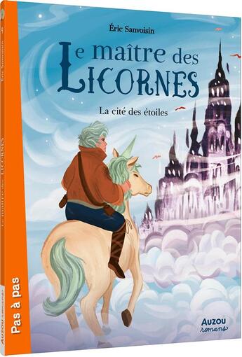 Couverture du livre « Le maître des licornes Tome 9 : la cité des étoiles » de Eric Sanvoisin et Federica Frenna aux éditions Auzou