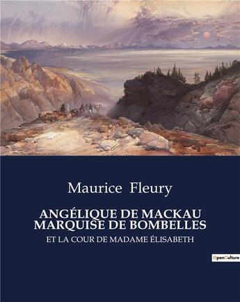 Couverture du livre « ANGÉLIQUE DE MACKAU MARQUISE DE BOMBELLES : ET LA COUR DE MADAME ÉLISABETH » de Maurice Fleury aux éditions Culturea