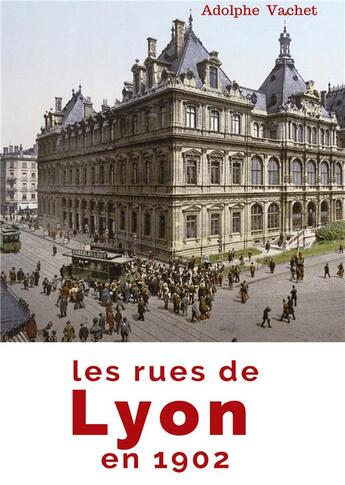 Couverture du livre « Les rues de Lyon en 1902 » de Adolphe Vachet aux éditions Shs Editions