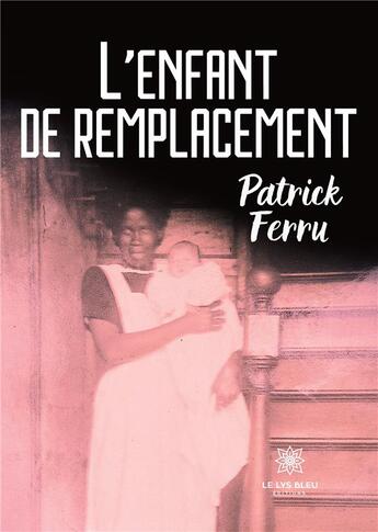 Couverture du livre « L'enfant de remplacement » de Ferru Patrick aux éditions Le Lys Bleu