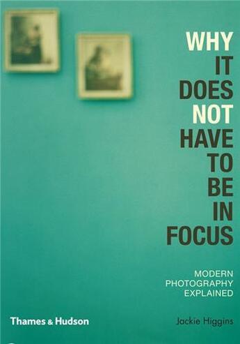 Couverture du livre « Why it does not have to be in focus » de Jackie Higgins aux éditions Thames & Hudson