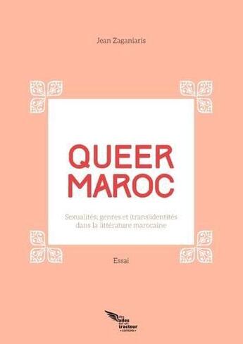 Couverture du livre « Queer maroc : sexualites, genres et (trans)identites dans la litterature marocaine » de Jean Zaganiaris aux éditions Des Ailes Sur Un Tracteur