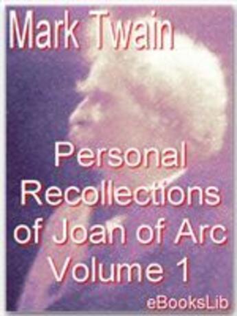 Couverture du livre « The Personal Recollections of Joan of Arc - Volume 1 » de Mark Twain aux éditions Ebookslib