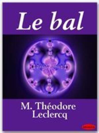 Couverture du livre « Le bal » de Theodore Leclercq aux éditions Ebookslib