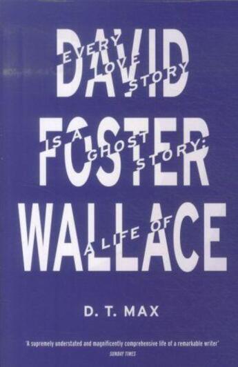 Couverture du livre « Every love story is a ghost story: a life of david foster wallace » de D. T. Max aux éditions Granta Books