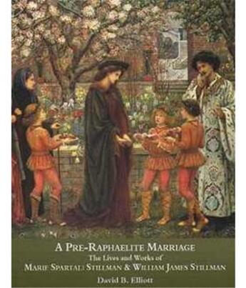 Couverture du livre « A pre-raphaelite marriage: the lives and works of marie spartali stillman and william james stillman » de B. Elliott David aux éditions Acc Art Books