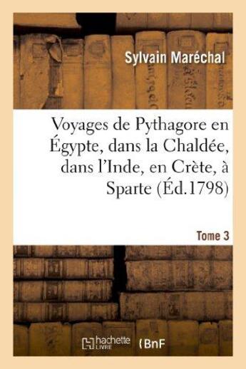 Couverture du livre « Voyages de pythagore en egypte, dans la chaldee, dans l'inde, en crete, a sparte. tome 3 - , en sici » de Sylvain Marechal aux éditions Hachette Bnf