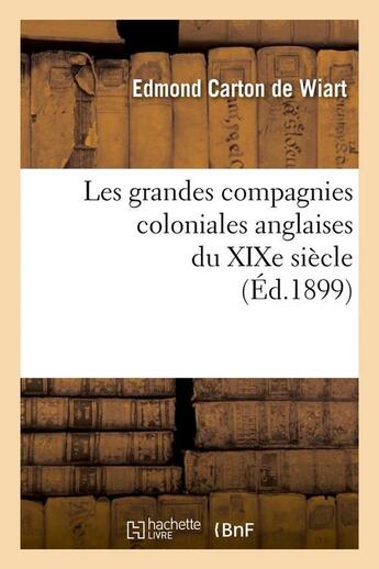 Couverture du livre « Les grandes compagnies coloniales anglaises du xixe siecle (ed.1899) » de Carton De Wiart E. aux éditions Hachette Bnf